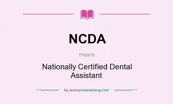 What does NCDA mean? It stands for Nationally Certified Dental Assistant