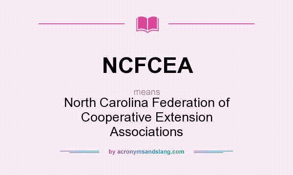 What does NCFCEA mean? It stands for North Carolina Federation of Cooperative Extension Associations