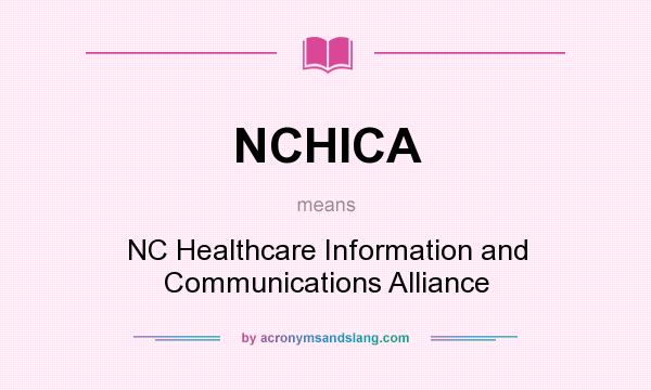 What does NCHICA mean? It stands for NC Healthcare Information and Communications Alliance