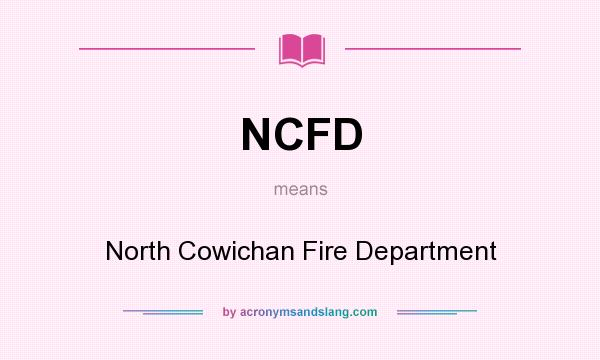 What does NCFD mean? It stands for North Cowichan Fire Department