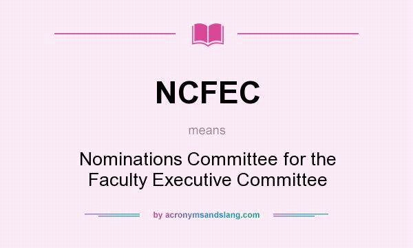 What does NCFEC mean? It stands for Nominations Committee for the Faculty Executive Committee