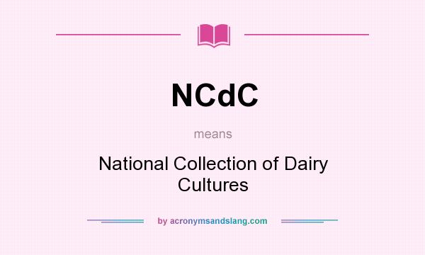 What does NCdC mean? It stands for National Collection of Dairy Cultures