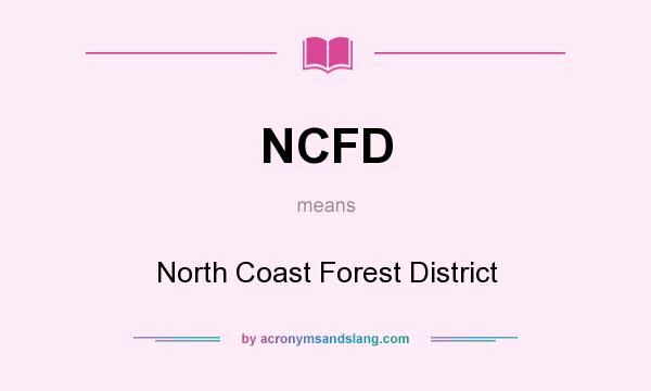 What does NCFD mean? It stands for North Coast Forest District