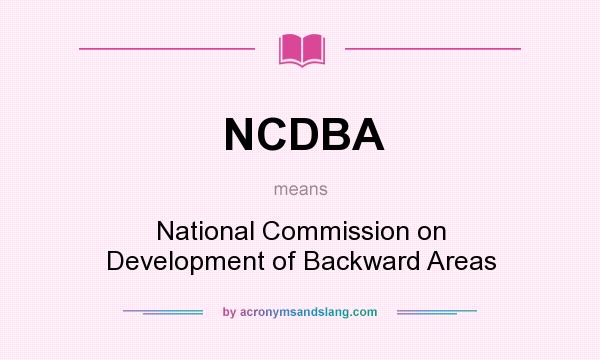 What does NCDBA mean? It stands for National Commission on Development of Backward Areas