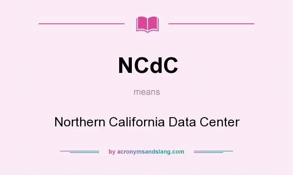 What does NCdC mean? It stands for Northern California Data Center
