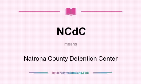 What does NCdC mean? It stands for Natrona County Detention Center