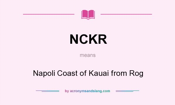 What does NCKR mean? It stands for Napoli Coast of Kauai from Rog