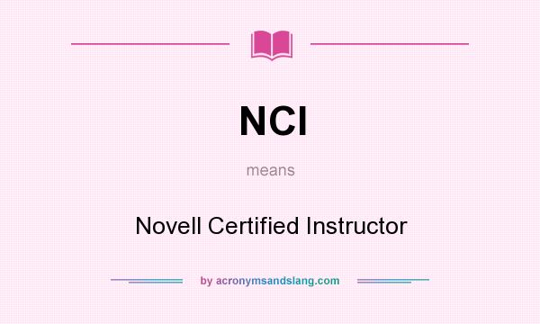 What does NCI mean? It stands for Novell Certified Instructor