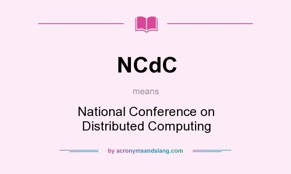 What does NCdC mean? It stands for National Conference on Distributed Computing