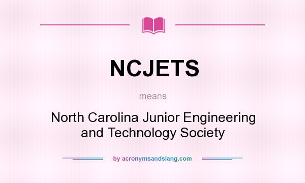 What does NCJETS mean? It stands for North Carolina Junior Engineering and Technology Society