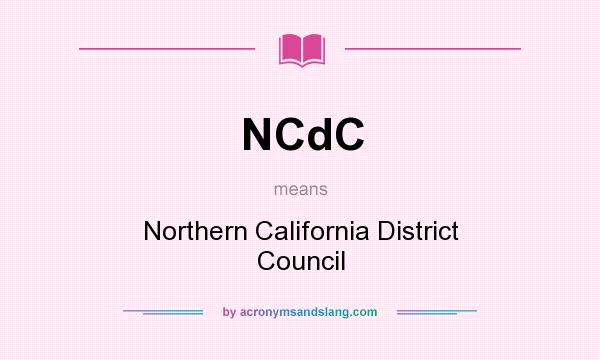 What does NCdC mean? It stands for Northern California District Council
