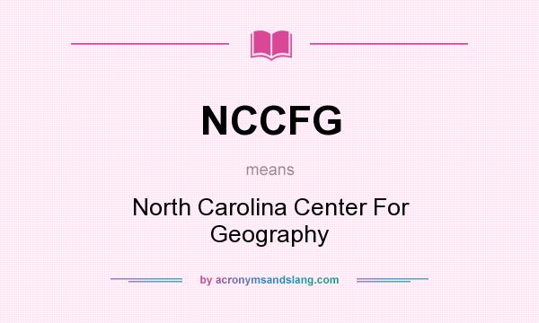 What does NCCFG mean? It stands for North Carolina Center For Geography