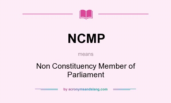 What does NCMP mean? It stands for Non Constituency Member of Parliament