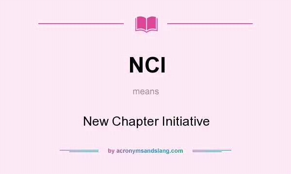 What does NCI mean? It stands for New Chapter Initiative