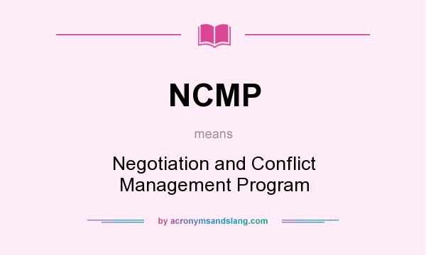 What does NCMP mean? It stands for Negotiation and Conflict Management Program