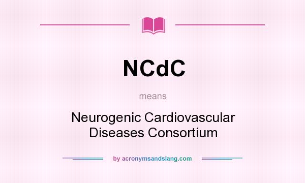 What does NCdC mean? It stands for Neurogenic Cardiovascular Diseases Consortium