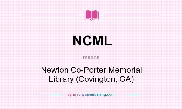 What does NCML mean? It stands for Newton Co-Porter Memorial Library (Covington, GA)