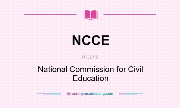 What does NCCE mean? It stands for National Commission for Civil Education