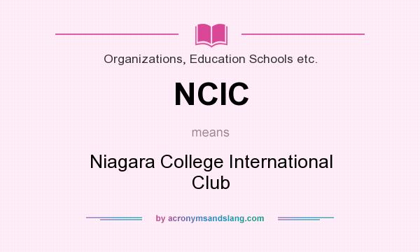 What does NCIC mean? It stands for Niagara College International Club