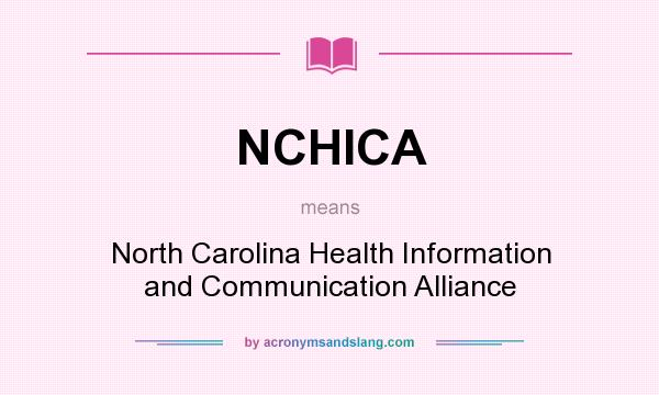 What does NCHICA mean? It stands for North Carolina Health Information and Communication Alliance