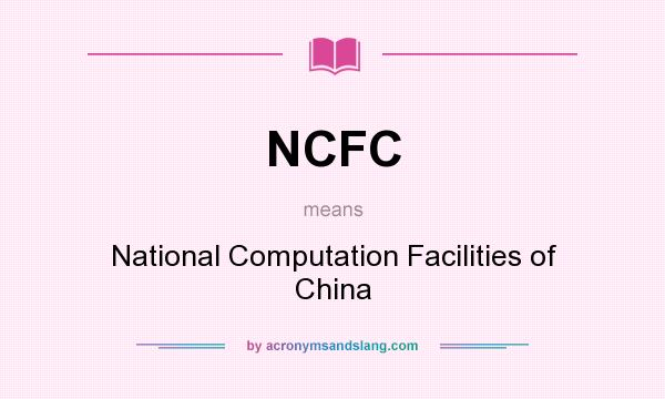 What does NCFC mean? It stands for National Computation Facilities of China