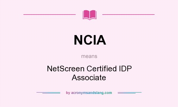 What does NCIA mean? It stands for NetScreen Certified IDP Associate