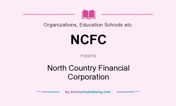 What does NCFC mean? It stands for North Country Financial Corporation