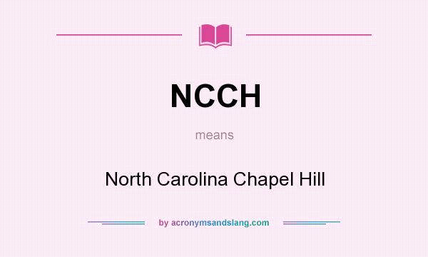 What does NCCH mean? It stands for North Carolina Chapel Hill