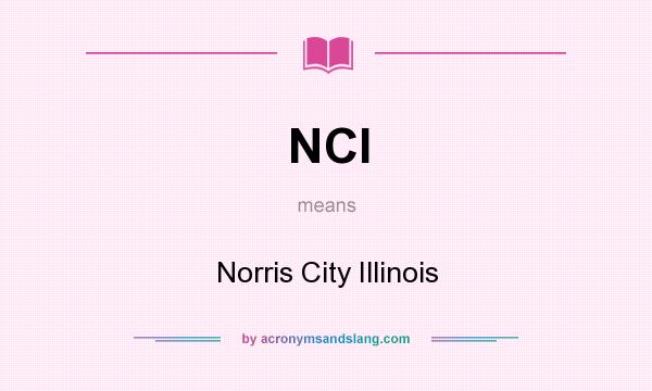 What does NCI mean? It stands for Norris City Illinois