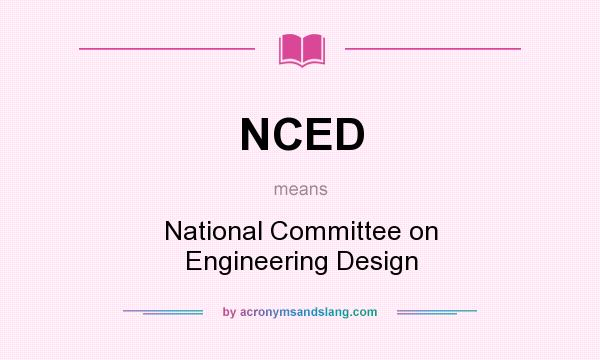 What does NCED mean? It stands for National Committee on Engineering Design
