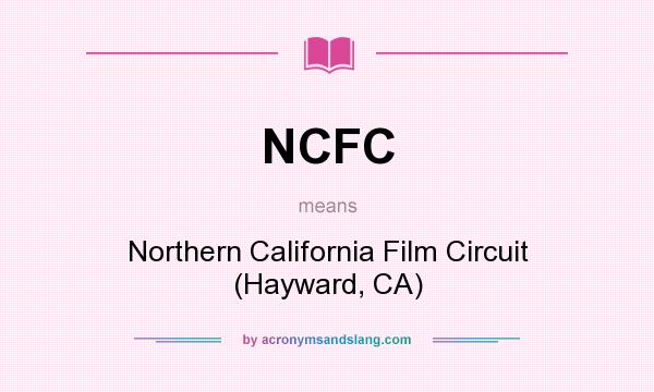 What does NCFC mean? It stands for Northern California Film Circuit (Hayward, CA)