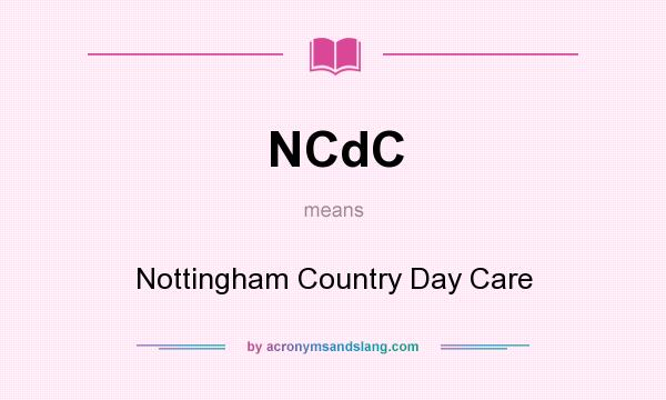 What does NCdC mean? It stands for Nottingham Country Day Care