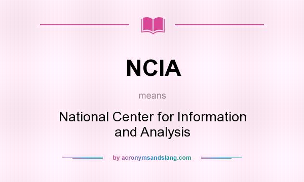 What does NCIA mean? It stands for National Center for Information and Analysis