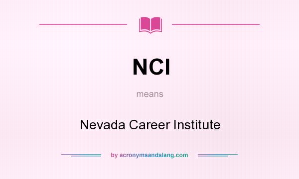 What does NCI mean? It stands for Nevada Career Institute