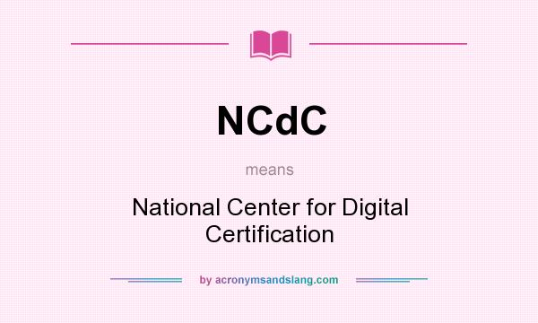 What does NCdC mean? It stands for National Center for Digital Certification