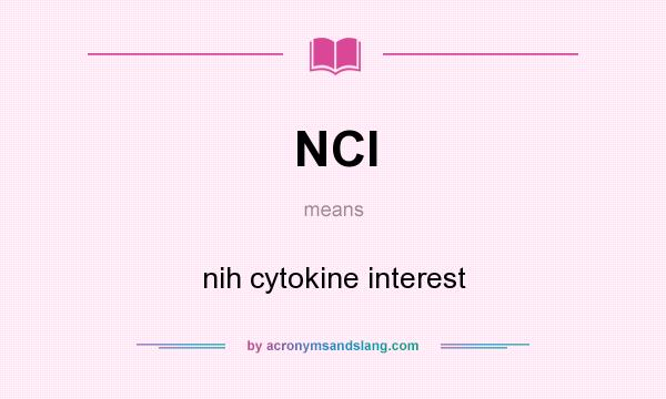 What does NCI mean? It stands for nih cytokine interest