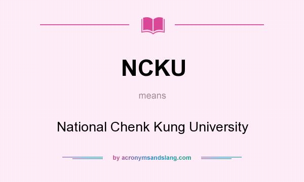What does NCKU mean? It stands for National Chenk Kung University