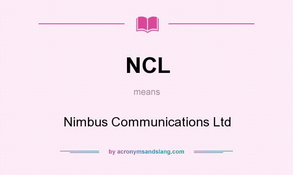 What does NCL mean? It stands for Nimbus Communications Ltd