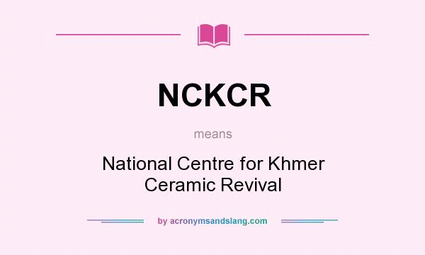 What does NCKCR mean? It stands for National Centre for Khmer Ceramic Revival