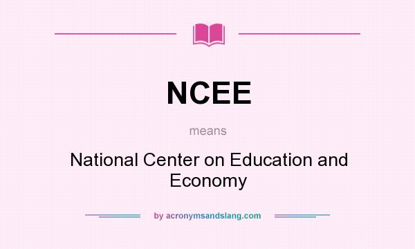 What does NCEE mean? It stands for National Center on Education and Economy