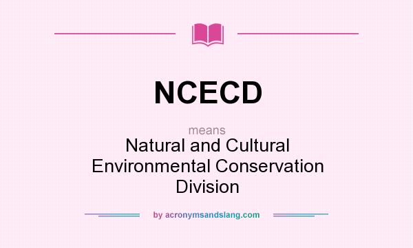 What does NCECD mean? It stands for Natural and Cultural Environmental Conservation Division