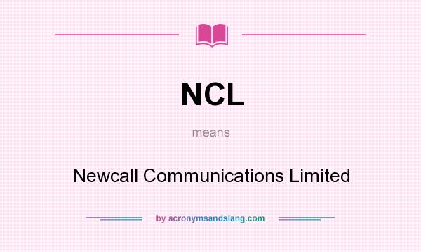 What does NCL mean? It stands for Newcall Communications Limited