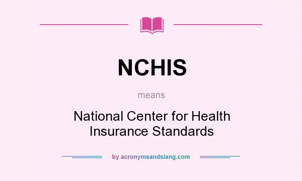 What does NCHIS mean? It stands for National Center for Health Insurance Standards