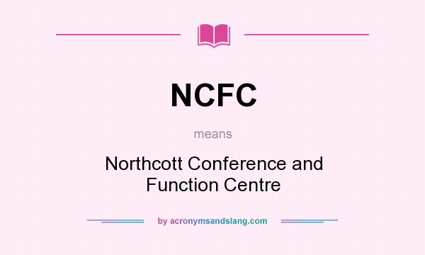 What does NCFC mean? It stands for Northcott Conference and Function Centre