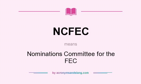 What does NCFEC mean? It stands for Nominations Committee for the FEC