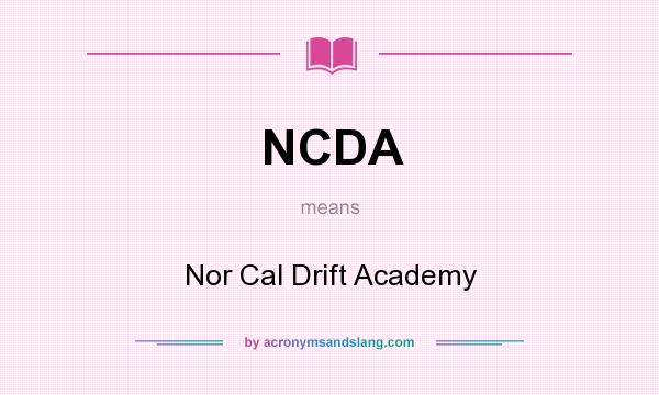What does NCDA mean? It stands for Nor Cal Drift Academy