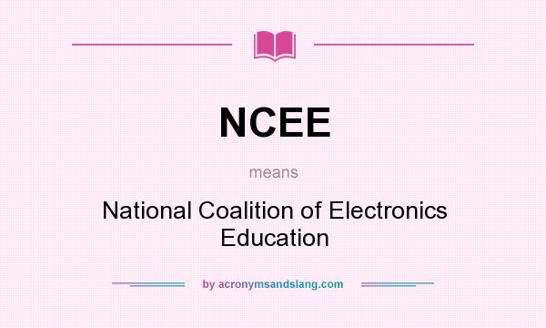 What does NCEE mean? It stands for National Coalition of Electronics Education