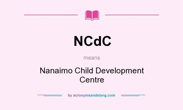 What does NCdC mean? It stands for Nanaimo Child Development Centre