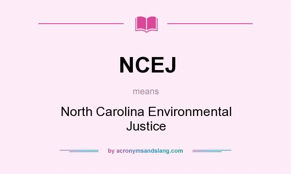 What does NCEJ mean? It stands for North Carolina Environmental Justice