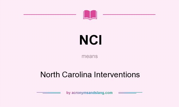 What does NCI mean? It stands for North Carolina Interventions